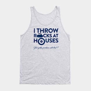 I Throw Rocks at Houses Tank Top